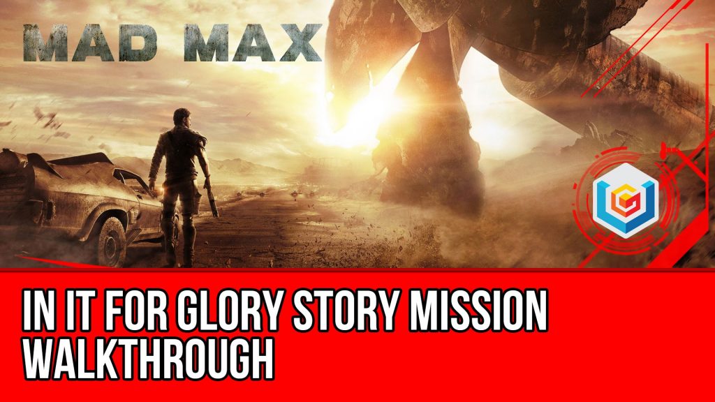 elasticitet chant Forstyrret Mad Max In It for Glory Story Mission Walkthrough - Video Games, Wikis,  Cheats, Walkthroughs, Reviews, News & Videos